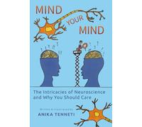 Mind your Mind: The Intricacies of Neuroscience and Why You Should Care