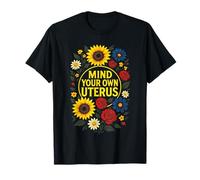 Mind Your OWN Uterus - Feminism Rights Floral T-Shirt