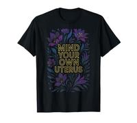 Mind Your OWN Uterus - Feminism Strong Female Rights T-Shirt