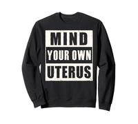 Mind Your Own Uterus Shirt Protect Women's Rights Pro Choice Sweatshirt