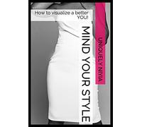 Mind Your Style: How to visualize a better you: Volume 1 (Visualization)