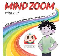 Mind Zoom with Ely: A Fun ADHD Picture Book to Help Children Find Focus One Zoom at a Time (Children´s Picture Books)