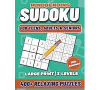 Mindbending Sudoku Book For Teens, Adults and Seniors: 400+ Relaxing Puzzles with Solutions. Large Print, 3 Levels Easy to Hard