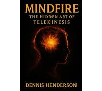 MINDFIRE: The Hidden Art of Telekinesis