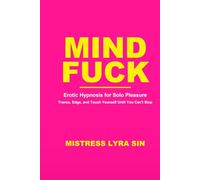 Mindfuck: Erotic Hypnosis for Solo Pleasure - Trance, Edge, and Touch Yourself Until You Can't Stop