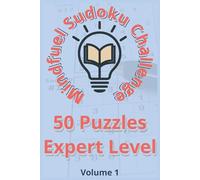 Mindfuel Sudoku Expert Edition - Volume 1: 50 Challenging Puzzles for Focus, Mindfulness & Mental Strength (6" x 9" / 15.24 cm x 22.86 cm)