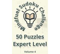 Mindfuel Sudoku Expert Edition - Volume 4: 50 Challenging Puzzles for Focus, Mindfulness & Mental Strength (6" x 9" / 15.24 cm x 22.86 cm)