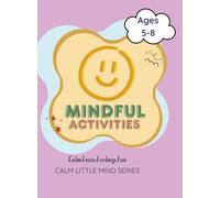 Mindful Activity Book foe Kids age 5-8: Calm Little Minds Series