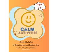 Mindful Activity Book for Kids age 5-8: Relax and Focus: Calm Little Mind Series