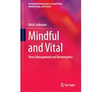 Mindful and Vital: Stress Management and Bioenergetics (International Perspectives on Social Policy, Administration, and Practice)
