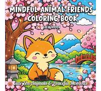 Mindful Animal Friends Coloring Book: Cute Zen Animals & Peaceful Moments