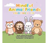 Mindful Animal Friends Coloring Book: Gentle, calming coloring pages to help children relax, breathe and feel peaceful - for kids ages 4-8