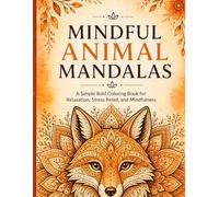 Mindful Animal Mandalas: A Simple, Bold Coloring Book of Animals for Relaxation, Stress Relief, and Mindfulness