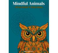 Mindful Animals: An Adult Coloring Book with Inspiring Quotes and Zentangle Designs for Stress Relief and Relaxation: 50 Unique Animal and Affirmation ... Positivity (Mindful Coloring Collection)