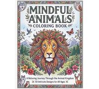 Mindful Animals Coloring Book: 50 Beautiful Wildlife and Nature-Inspired Designs for Relaxation, Stress Relief, and Creative Calm (Mindful Nature ... Stress Relief, Relaxation and Mindfulness)
