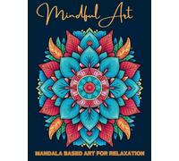 Mindful Art for Everyone: Mandala based colouring book for relaxation!
