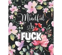 Mindful as Fuck: Daily Meditation Journal Notebook, Mood Tracker, Reflection Journal (100 Days)