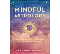 Mindful Astrology: Finding Peace of Mind According to Your Sun, Moon, and Rising Sign