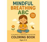 Mindful Breathing ABC Coloring Book: A Calming A-to-Z Breathing Adventure to Help Kids Relax, Focus & Create (Mindful ABC Yoga Series)