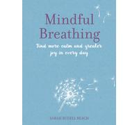 Mindful Breathing : Find More Calm and Greater Joy in Every Day