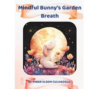 Mindful Bunny’s Garden Breath: A Gentle Ecology and Mindfulness Story That Teaches Calm Breathing and Nature Awareness for Kids Ages 3-6 (Little Slow Wonders Series)