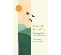 Mindful by Nature : The Inner Work of Being Outdoors