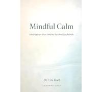 Mindful Calm: Meditation that Works for Anxious Minds: 6 (Calm Mind)