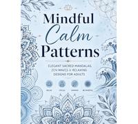 Mindful Calm Patterns: Elegant Sacred Mandalas, Zen Waves & Relaxing Designs for Adults