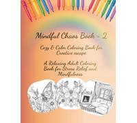 Mindful Chaos Book - 2: Cozy & Calm Coloring Book for Creative Escape, A Relaxing Adult Coloring Book for Stress Relief and Mindfulness.