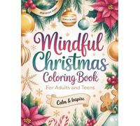 Mindful Christmas Coloring Book: 50+ Inspirational Scenes, Mandalas & Journaling Pages for Gratitude and Reflection, Perfect for Adults and Teens (Calm & Inspire Series)