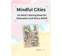 Mindful Cities: An Adult Coloring Book for Relaxation and Stress Relief