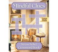 Mindful Clues - Stress Relief Crossword for Adults & Seniors: 50 Large Print Puzzles for Relaxation (Relax with Crosswords)