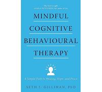 Mindful Cognitive Behavioural Therapy: A Simple Path to Healing, Hope, and Peace