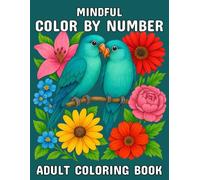 Mindful Color By Number Adult Coloring Book: Large Print Relaxing Color By Number Coloring Book for Adults Featuring Beautiful Flowers, Birds, Animals & Nature Scenes for Mindfulness and Calm