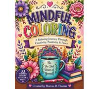 Mindful Coloring: A Relaxing Journey Through Creativity, Positivity & Peace