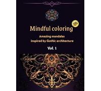 Mindful coloring; Amazing mandalas inspired by Gothic architecture: Adults coloring book for anxiety relief, mindful attention, creativity, ... tribal motifs, Gothic architecture and more)