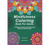 Mindful Coloring Book for Adults: 37 Relaxing Designs with Motivational Quotes to Uplift, De-Stress & Inspire: An Inspirational Coloring Book with ... Stress Relief, Mindfulness & Creative Escape