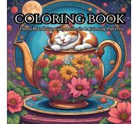 Mindful Coloring Book for Adults: Floral Mandalas, Cozy Animals & Calming Patterns: Stress Relief and Mindfulness Coloring Pages to Soothe Anxiety, Improve Focus, and Inspire Creativity