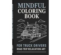 Mindful Coloring Book for Truck Drivers: 40 Scenic Rigs & Highways to De-Stress on the Road