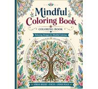 Mindful Coloring Book: Relaxing Designs for Mindful Coloring, Stress Relief, Focus, and Inner Peace | Botanical, Floral & Zentangle Patterns for Adults and Teens