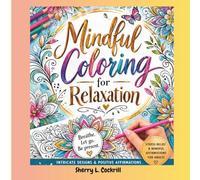 Mindful Coloring for Relaxation: Calm Your Mind -Inspire Your Soul. -Create Peace Through Color