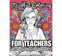 Mindful Coloring for Teachers with Journaling Prompts: Stress Relief for Educators