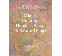 Mindful Coloring: Hobbies, Wings & Nature Things: 80 Beautiful Designs to Help you Relax, Unwind & Spark Creativity
