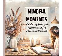 Mindful Coloring - With Empowering Affirmations for Inner Balance | 72 Calm Line Art Pages for Adults to Relax, Reflect and Reconnect: A meaningful ... anyone who needs a quiet moment a kind word