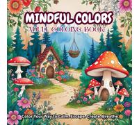 Mindful Colors: Adult Coloring Book for Mindful people | Relief Stress and Find Your Inner Calm Through Arts : Floral Beauty, Gentle Animals and Nature's Peaceful Beauty