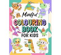 Mindful Colouring Book for Kids: Relaxing, Fun, and Joyful Designs of Cute Animals, Birds, Flowers, Patterns, and More for Children Age 6-8, 9-12