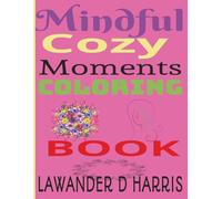 Mindful, Cozy Moments Coloring Book: Mindfulness Calming Self Care Coloring Book