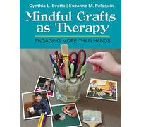 Mindful Crafts as Therapy: Engaging More Than Hands