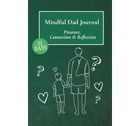 Mindful Dad Journal: Presence, Connection & Reflection