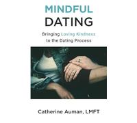 Mindful Dating: Bringing Loving Kindness to the Dating Process